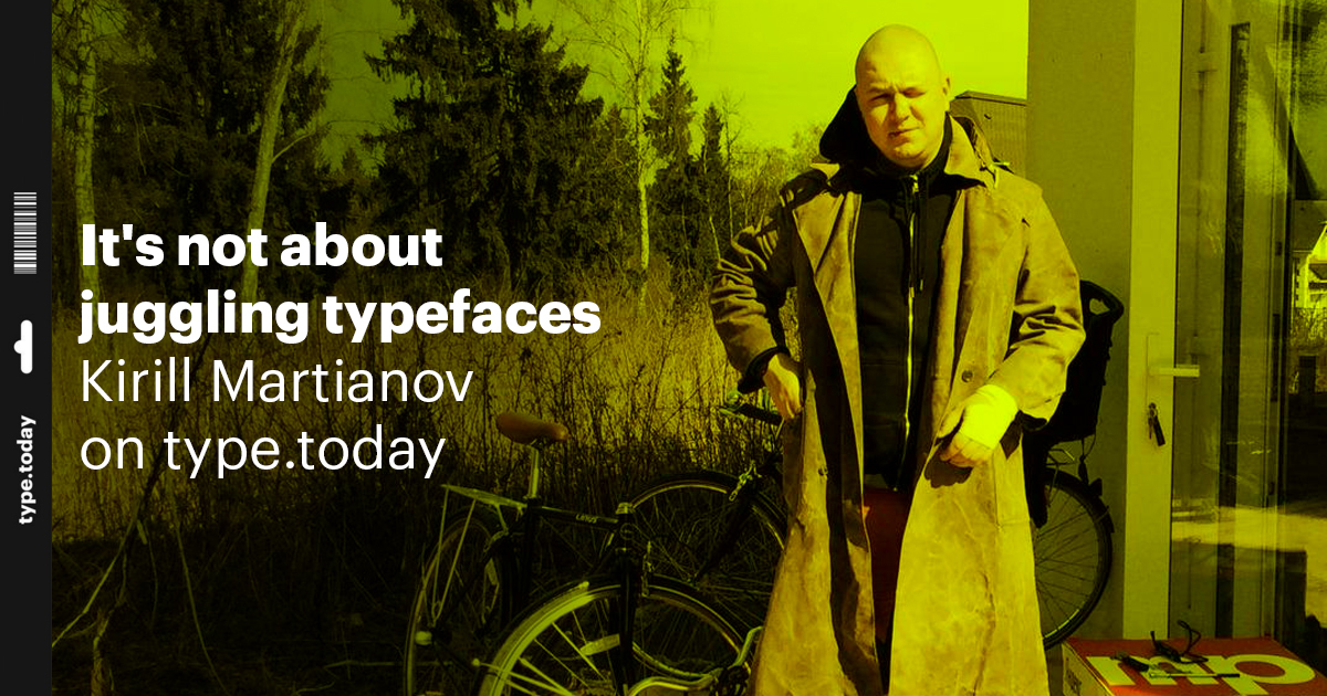 Kirill Martianov: “It’s not about juggling typefaces”