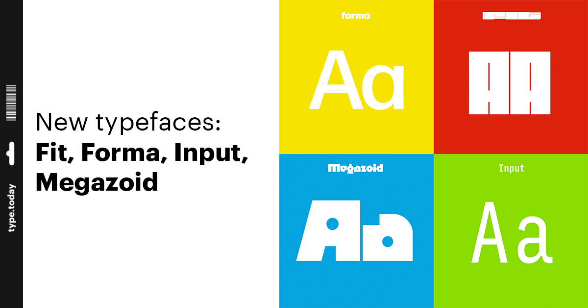 New typefaces: Fit, Forma, Input, Megazoid